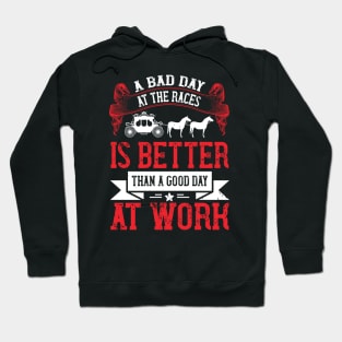 A Bad Day At The Races Is Better Than A Good Day At Work Hoodie